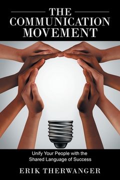 portada The Communication Movement: Unify Your People with the Shared Language of Success (en Inglés)