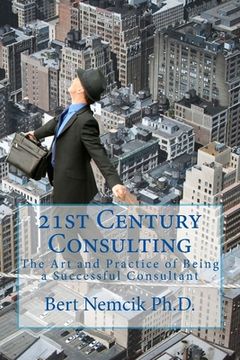 portada 21st Century Consulting: The Art and Practice of Being a Successful Consultant (en Inglés)