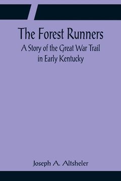 portada The Forest Runners A Story of the Great War Trail in Early Kentucky (en Inglés)