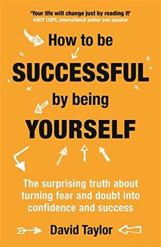 portada How To Be Successful By Being Yourself: The Surprising Truth About Turning Fear and Doubt into Confidence and Success