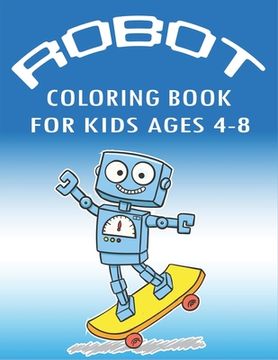 portada Robot Coloring Book for Kids Ages 4-8: Explore, Fun with Learn and Grow, Robot Coloring Book for Kids (A Really Best Relaxing Colouring Book for Boys, (en Inglés)