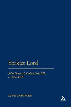 portada yorkist lord: john howard, duke of norfolk, c. 1425 -1485 (en Inglés)