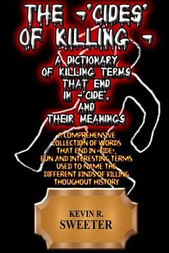 portada The -'cides' of Killing - A Dictionary of Killing Terms Ending in -'cide', and Their Meanings (en Inglés)