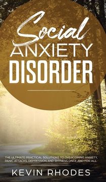 portada Social Anxiety Disorder: The Ultimate Practical Solutions To Overcoming Anxiety, Panic Attacks, Depression and Shyness once and for all (in English)