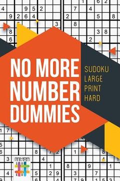 portada No More Number Dummies Sudoku Large Print Hard (en Inglés)