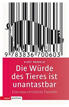 portada Die Würde des Tieres ist Unantastbar: Eine Neue Christliche Tierethik (Topos Premium) (en Alemán)