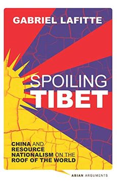 portada Spoiling Tibet: China and Resource Nationalism on the Roof of the World (en Inglés)
