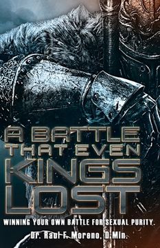 portada A Battle That Even Kings Lost: Winning Your Own Battle For Sexual Purity (in English)