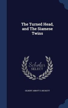 portada The Turned Head, and The Siamese Twins (in English)