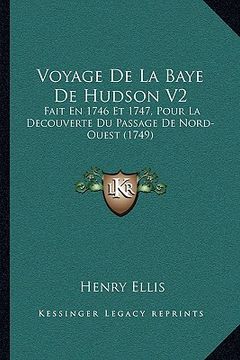 portada Voyage De La Baye De Hudson V2: Fait En 1746 Et 1747, Pour La Decouverte Du Passage De Nord-Ouest (1749) (en Francés)