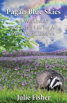 portada Pagan Blue Skies: A Workbook for a Better Life for All With Vegan Recipes (en Inglés)