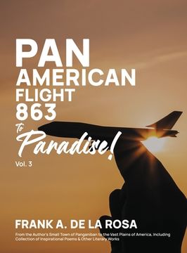 portada Pan American Flight #863 to Paradise! 2nd Edition Vol. 3: From the Author's Small Town of Panganiban to the Vast Plains of America, Including Collecti (en Inglés)