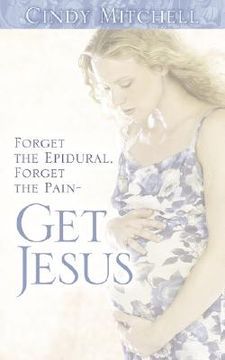 portada forget the epidural, forget the pain-get jesus