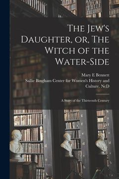 portada The Jew's Daughter, or, The Witch of the Water-side: a Story of the Thirteenth Century (in English)