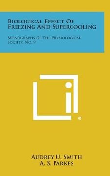 portada Biological Effect of Freezing and Supercooling: Monographs of the Physiological Society, No. 9 (en Inglés)