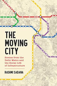 portada The Moving City: Scenes From the Delhi Metro and the Social Life of Infrastructure (en Inglés)