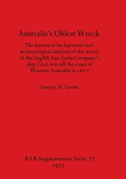 portada Australia'S Oldest Wreck: The Historical Background and Archaeological Analysis of the Wreck of the English East India Company'S Ship Trial Lost off. Archaeological Reports International Series) (in English)