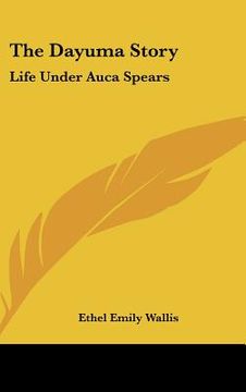 portada the dayuma story: life under auca spears (in English)