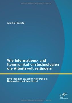 portada Wie Informations- Und Kommunikationstechnologien Die Arbeitswelt Verandern: Unternehmen Zwischen Hierarchien, Netzwerken Und Dem Markt (German Edition)