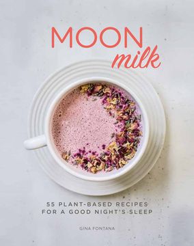 portada Moon Milk: 55 Plant-Based Recipes for a Good Night's Sleep (en Inglés)