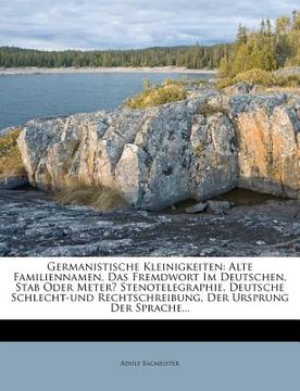 portada Germanistische Kleinigkeiten: Alte Familiennamen, Das Fremdwort Im Deutschen, Stab Oder Meter? Stenotelegraphie, Deutsche Schlecht-Und Rechtschreibu (en Alemán)