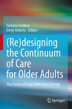 portada (Re)Designing the Continuum of Care for Older Adults: The Future of Long-Term Care Settings