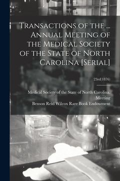 portada Transactions of the ... Annual Meeting of the Medical Society of the State of North Carolina [serial]; 23rd(1876)