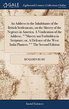 portada An Address to the Inhabitants of the British Settlements, on the Slavery of the Negroes in America. A Vindication of the Address, ""Slavery not. The West India Planters. "" the Second Edition (en Inglés)