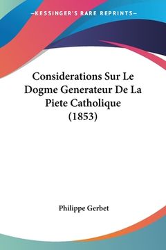 portada Considerations Sur Le Dogme Generateur De La Piete Catholique (1853) (in French)