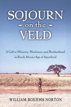 portada Sojourn on the Veld: A Call to Mission, Machines, and Brotherhood in South Africa's age of Apartheid 