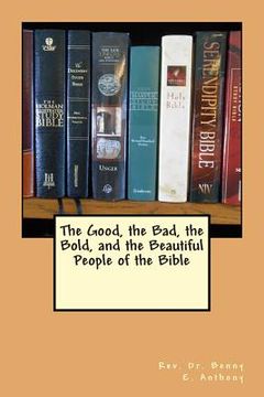 portada The Good, the Bad, the Bold, and the Beautiful People of the Bible (en Inglés)