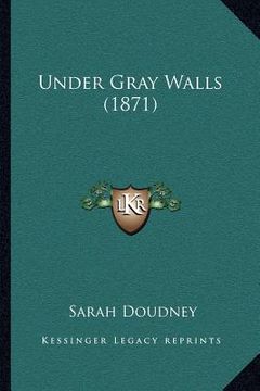 portada under gray walls (1871) (in English)