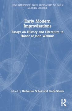portada Early Modern Improvisations: Essays on History and Literature in Honor of John Watkins (New Interdisciplinary Approaches to Early Modern Culture) (en Inglés)