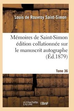 portada Mémoires de Saint-Simon Édition Collationnée Sur Le Manuscrit Autographe Tome 36 (in French)
