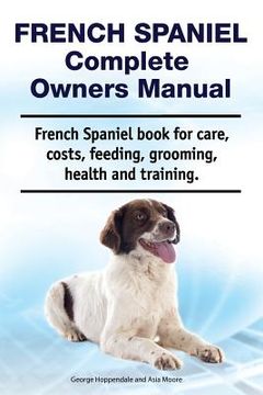 portada French Spaniel Complete Owners Manual. French Spaniel book for care, costs, feeding, grooming, health and training. (en Inglés)