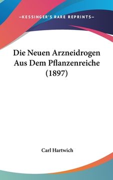portada Die Neuen Arzneidrogen Aus Dem Pflanzenreiche (1897) (en Alemán)