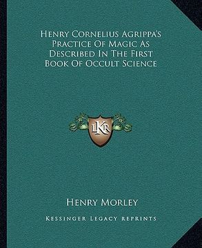 portada henry cornelius agrippa's practice of magic as described in the first book of occult science (en Inglés)