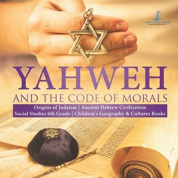 portada Yahweh and the Code of Morals Origins of Judaism Ancient Hebrew Civilization Social Studies 6th Grade Children's Geography & Cultures Books (en Inglés)