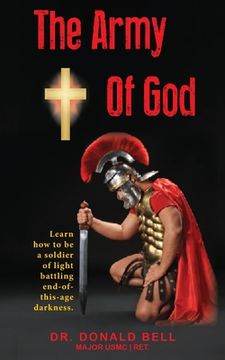 portada The Army of God: Learn how to be a soldier of light battling end-of-this-age darkness. (en Inglés)