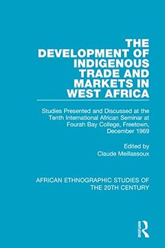 portada The Development of Indigenous Trade and Markets in West Africa: Studies Presented and Discussed at the Tenth International African Seminar at Fourah. Ethnographic Studies of the 20Th Century) (en Inglés)