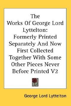 portada the works of george lord lyttelton: formerly printed separately and now first collected together with some other pieces never before printed v2