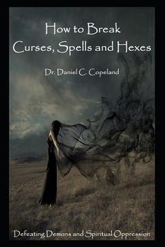 portada How to Break Curses, Spells and Hexes: Defeating Demons and Spiritual Oppression (en Inglés)