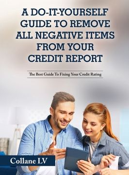 portada A Do-It-Yourself Guide To Remove All Negative Items From Your Credit Report: The Best Guide To Fixing Your Credit Rating (en Inglés)