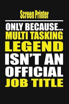 portada Screen Printer Only Because Multi Tasking Legend Isn't an Official Job Title
