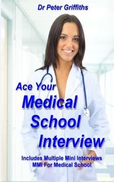 portada Ace Your Medical School Interview: Includes Multiple Mini Interviews MMI For Medical School