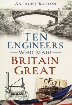 portada Ten Engineers Who Made Britain Great: The Men Behind the Industrial Revolution (en Inglés)