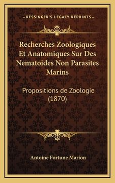 portada Recherches Zoologiques Et Anatomiques Sur Des Nematoides Non Parasites Marins: Propositions de Zoologie (1870) (en Francés)