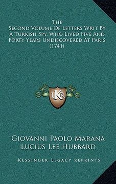 portada the second volume of letters writ by a turkish spy, who lived five and forty years undiscovered at paris (1741) (en Inglés)