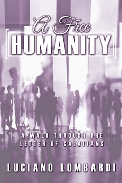 portada A Free Humanity: A Walk through the Letter of Galatians (en Inglés)