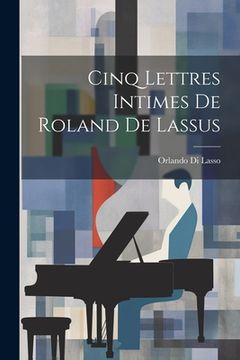 portada Cinq Lettres Intimes De Roland De Lassus (in French)
